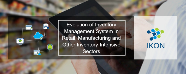 Evolution of Inventory Management System In Retail, Manufacturing and Other Inventory-Intensive Sectors