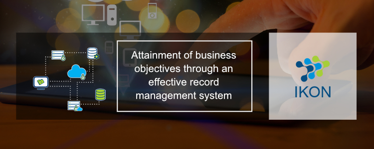 DoAttainment of Business Objectives through Effective Record Management System
