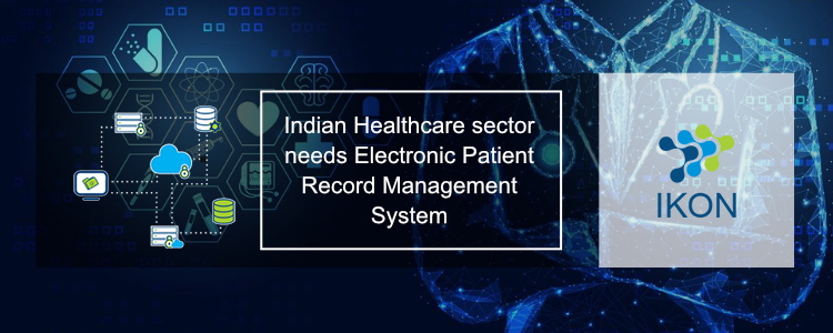 Indian Healthcare sector needs an Electronic Patient Record Management System
